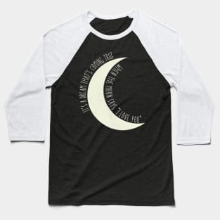 When The Moon Says I Love You - The Addams Family Musical Song Quote Baseball T-Shirt